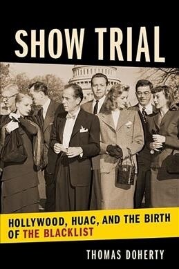 Show Trial: Hollywood, Huac, and the Birth of the Blacklist (Paperback)