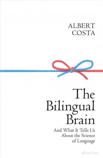 The Bilingual Brain : And What It Tells Us about the Science of Language (Hardcover)