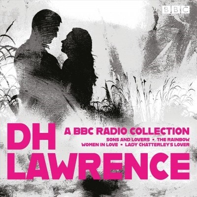 D. H. Lawrence: A BBC Radio Collection : 14 dramatisations and radio readings including Lady Chatterley’s Lover, Sons and Lovers, The Rainbow and Wome (CD-Audio, Unabridged ed)