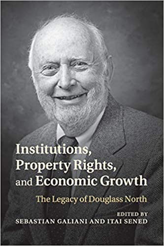 Institutions, Property Rights, and Economic Growth : The Legacy of Douglass North (Paperback)