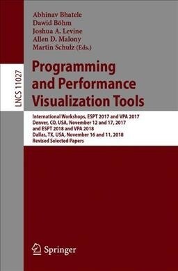 Programming and Performance Visualization Tools: International Workshops, Espt 2017 and Vpa 2017, Denver, Co, Usa, November 12 and 17, 2017, and Espt (Paperback, 2019)