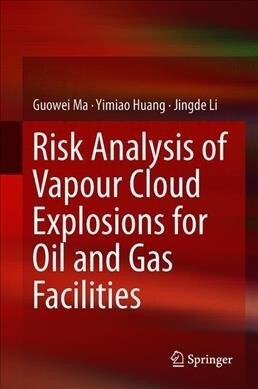 Risk Analysis of Vapour Cloud Explosions for Oil and Gas Facilities (Hardcover, 2019)