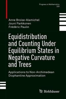 Equidistribution and Counting Under Equilibrium States in Negative Curvature and Trees: Applications to Non-Archimedean Diophantine Approximation (Hardcover, 2019)