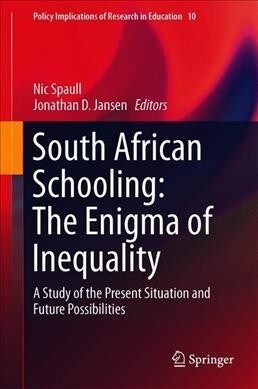 South African Schooling: The Enigma of Inequality: A Study of the Present Situation and Future Possibilities (Hardcover, 2019)