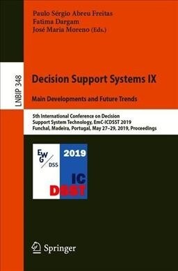 Decision Support Systems IX: Main Developments and Future Trends: 5th International Conference on Decision Support System Technology, Emc-Icdsst 2019, (Paperback, 2019)