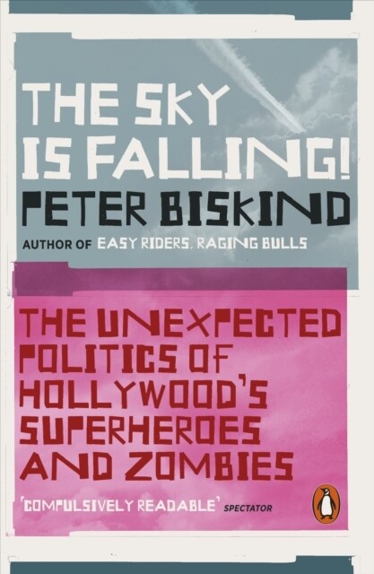 The Sky is Falling! : The Unexpected Politics of Hollywood’s Superheroes and Zombies (Paperback)