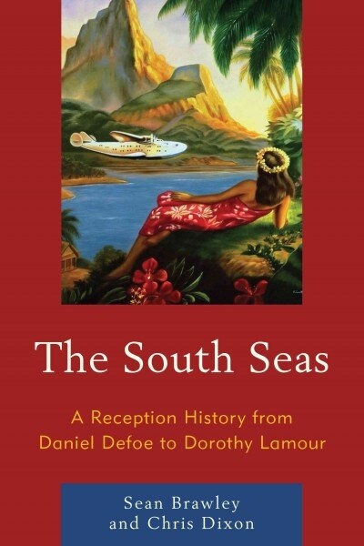 The South Seas: A Reception History from Daniel Defoe to Dorothy Lamour (Paperback)