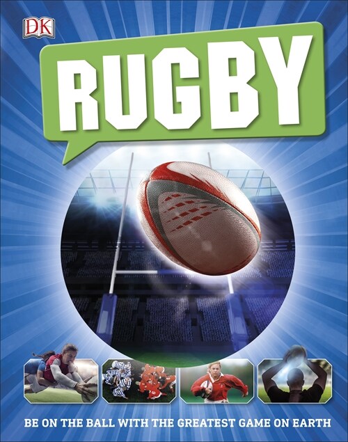 Rugby : Be on the Ball with the Greatest Game on Earth (Hardcover)