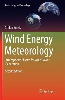 Wind Energy Meteorology: Atmospheric Physics for Wind Power Generation (Paperback, 2, Softcover Repri)