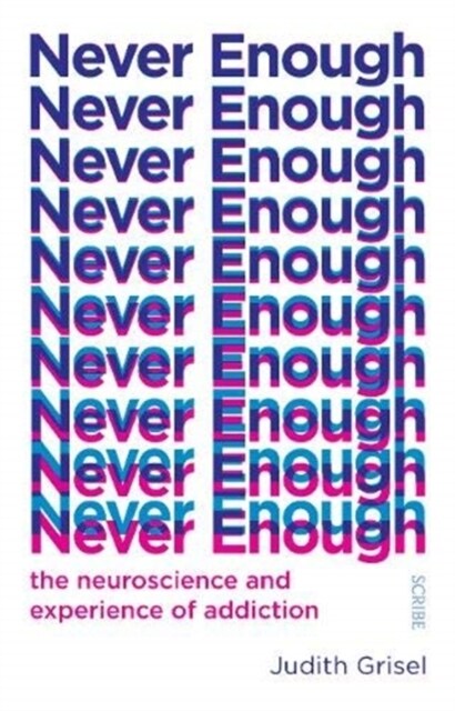 Never Enough : the neuroscience and experience of addiction (Paperback)