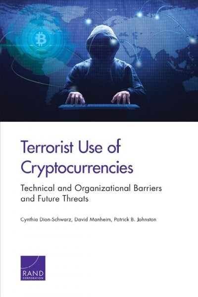 Terrorist Use of Cryptocurrencies: Technical and Organizational Barriers and Future Threats (Paperback)