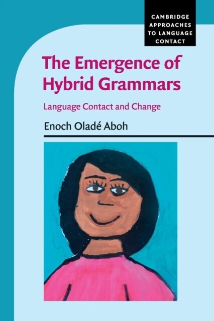 The Emergence of Hybrid Grammars : Language Contact and Change (Paperback)