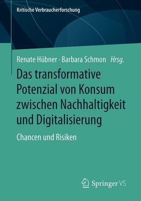 Das Transformative Potenzial Von Konsum Zwischen Nachhaltigkeit Und Digitalisierung: Chancen Und Risiken (Paperback, 1. Aufl. 2019)