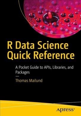 R Data Science Quick Reference: A Pocket Guide to Apis, Libraries, and Packages (Paperback)
