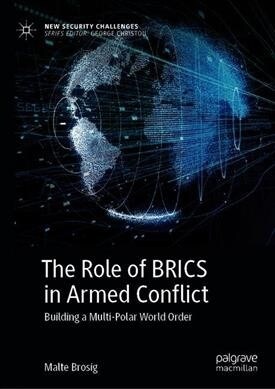 The Role of Brics in Large-Scale Armed Conflict: Building a Multi-Polar World Order (Hardcover, 2019)