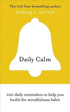 Daily Calm : 100 daily reminders to help you build the mindfulness habit (Paperback)