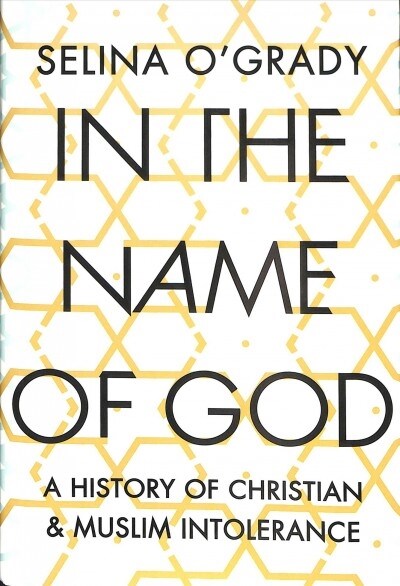 In the Name of God : A History of Christian and Muslim Intolerance (Hardcover, Main)