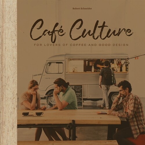 Cafe Culture: For Lovers of Coffee and Good Design (Hardcover)