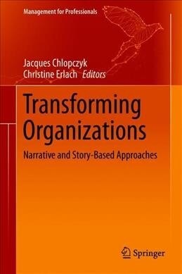 Transforming Organizations: Narrative and Story-Based Approaches (Hardcover, 2019)