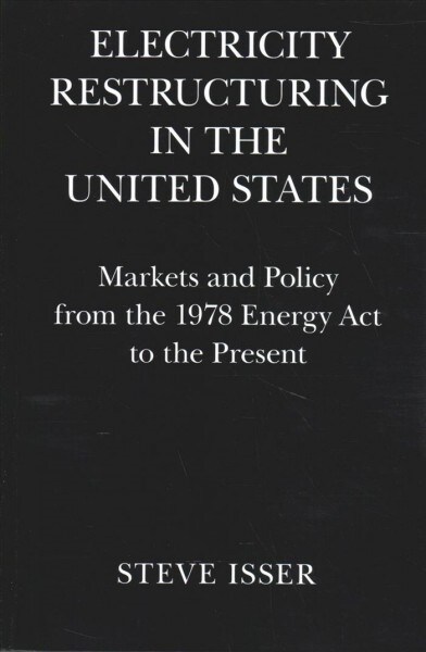 Electricity Restructuring in the United States : Markets and Policy from the 1978 Energy Act to the Present (Paperback)