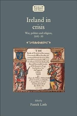 Ireland in Crisis : War, Politics and Religion, 1641–50 (Hardcover)