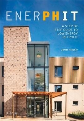EnerPHit : A Step by Step Guide to Low Energy Retrofit (Hardcover)