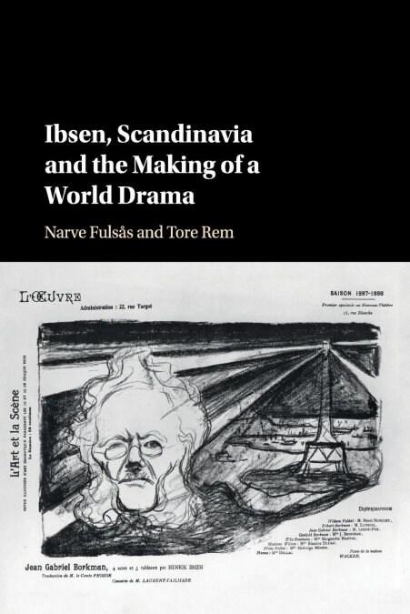 Ibsen, Scandinavia and the Making of a World Drama (Paperback)