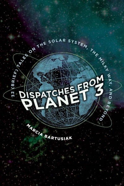 Dispatches from Planet 3: Thirty-Two (Brief) Tales on the Solar System, the Milky Way, and Beyond (Paperback)
