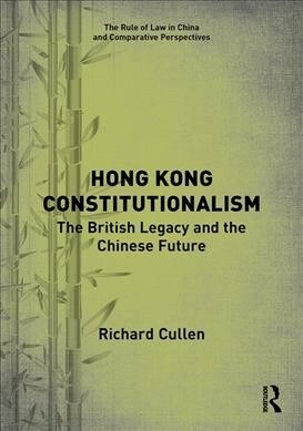 Hong Kong Constitutionalism : The British Legacy and the Chinese Future (Hardcover)