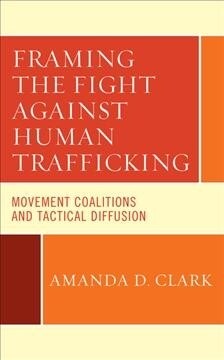 Framing the Fight Against Human Trafficking: Movement Coalitions and Tactical Diffusion (Hardcover)