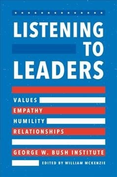 Listening to Leaders: Values, Empathy, Humility, and Relationships (Hardcover)