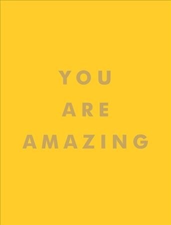 You Are Amazing : Uplifting Quotes to Boost Your Mood and Brighten Your Day (Hardcover)