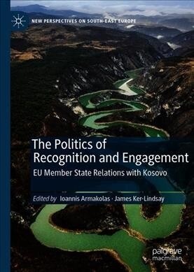 The Politics of Recognition and Engagement: Eu Member State Relations with Kosovo (Hardcover, 2020)