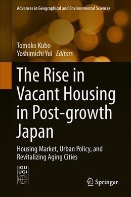 The Rise in Vacant Housing in Post-Growth Japan: Housing Market, Urban Policy, and Revitalizing Aging Cities (Hardcover, 2020)