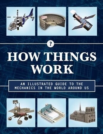 How Things Work 2nd Edition: An Illustrated Guide to the Mechanics Behind the World Around Us (Hardcover, 2)