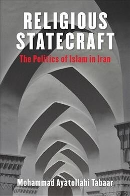 Religious Statecraft: The Politics of Islam in Iran (Paperback)