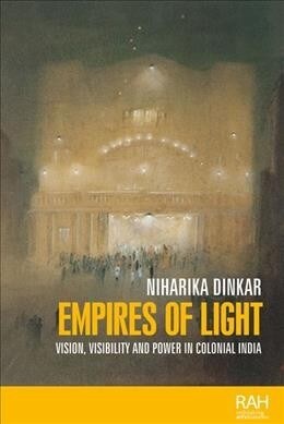 Empires of Light : Vision, Visibility and Power in Colonial India (Hardcover)