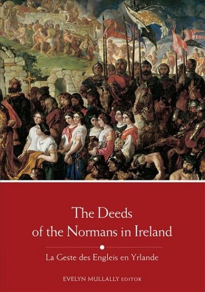 The Deeds of the Normans in Ireland: La Geste Des Engleis En Yrlande (Paperback)