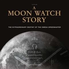 A Moon Watch Story: The Extraordinary Destiny of the Omega Speedmaster (Hardcover)