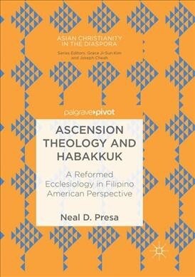 Ascension Theology and Habakkuk: A Reformed Ecclesiology in Filipino American Perspective (Paperback, Softcover Repri)