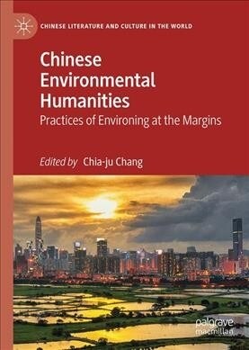 Chinese Environmental Humanities: Practices of Environing at the Margins (Hardcover, 2019)