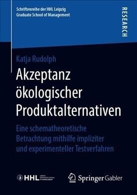 Akzeptanz ?ologischer Produktalternativen: Eine Schematheoretische Betrachtung Mithilfe Impliziter Und Experimenteller Testverfahren (Paperback, 1. Aufl. 2019)