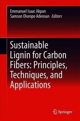 Sustainable Lignin for Carbon Fibers: Principles, Techniques, and Applications (Hardcover, 2019)