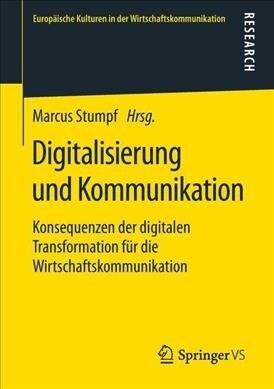 Digitalisierung Und Kommunikation: Konsequenzen Der Digitalen Transformation F? Die Wirtschaftskommunikation (Paperback, 1. Aufl. 2019)