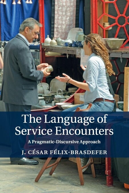 The Language of Service Encounters : A Pragmatic-Discursive Approach (Paperback)