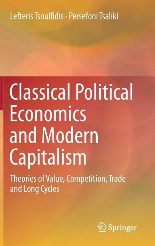 Classical Political Economics and Modern Capitalism: Theories of Value, Competition, Trade and Long Cycles (Hardcover, 2019)