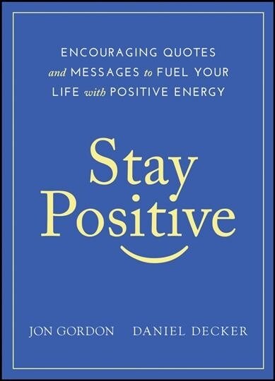 Stay Positive: Encouraging Quotes and Messages to Fuel Your Life with Positive Energy (Hardcover)
