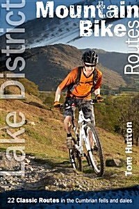 Lake District Mountain Bike Routes : 22 Classic Routes in the Cumbrian Fells and Dales (Paperback)