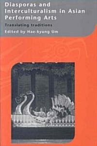 Diasporas and Interculturalism in Asian Performing Arts : Translating Traditions (Paperback)