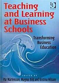 Teaching and Learning at Business Schools : Transforming Business Education (Hardcover)